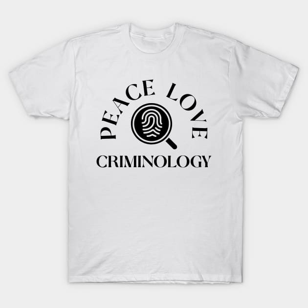 Peace Love Criminology T-Shirt by cecatto1994